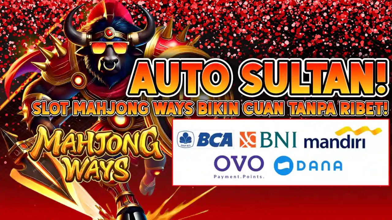 KOMSLOT : AUTO SULTAN SLOT MAHJONG WAYS BIKIN CUAN TANPA RIBET